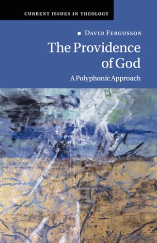 The Providence of God: A Polyphonic Approach (Current Issues in Theology, Band 11) von Cambridge University Press
