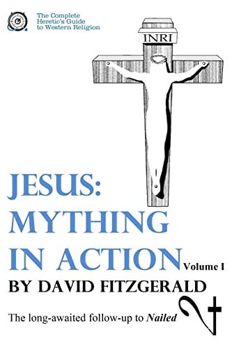 Jesus: Mything in Action, Vol. I (The Complete Heretic's Guide to Western Religion, Band 2) von Createspace Independent Publishing Platform