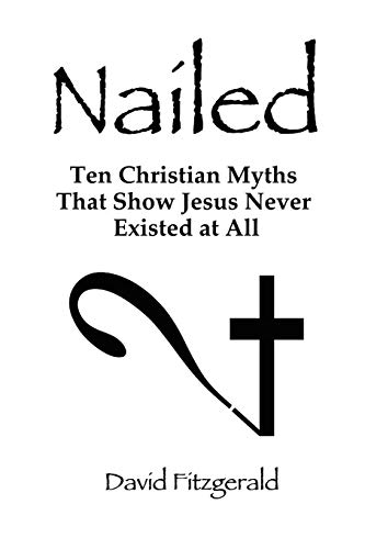 Nailed: Ten Christian Myths That Show Jesus Never Existed at All von Lulu