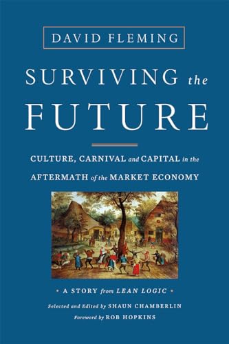 Surviving the Future: Culture, Carnival and Capital in the Aftermath of the Market Economy von Chelsea Green Publishing Company