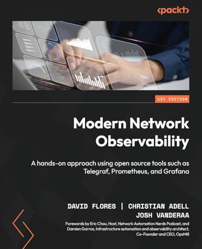 Modern Network Observability: A hands-on approach using open source tools such as Telegraf, Prometheus, and Grafana von Packt Publishing