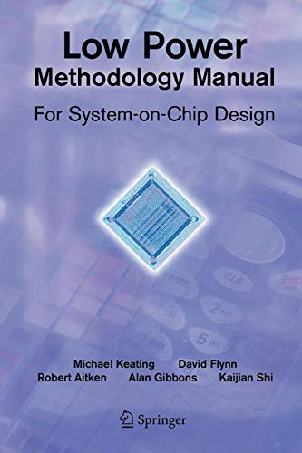 Low Power Methodology Manual: For System-on-Chip Design (Integrated Circuits and Systems) von Springer