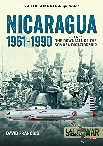 Nicaragua, 1961-1990: The Downfall of the Somosa Dictatorship (Latin America@war, 1, Band 1) von Helion & Company