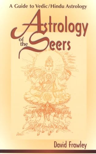 Astrology of the Seers: A Guide to Vedic/Hindu Astrology Astrology of the Seers: A Guide to Vedic/Hindu Astrology