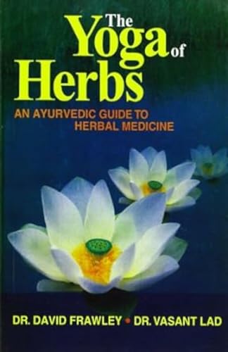 The Yoga of Herbs: An Ayurvedic Guide to Herbal Medicine