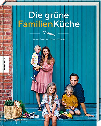 Die grüne Familienküche: Das vegetarische Familienkochbuch für jeden Tag von Knesebeck Von Dem GmbH