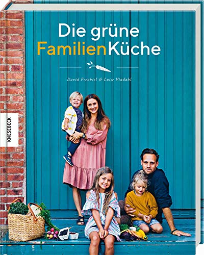 Die grüne Familienküche: Das vegetarische Familienkochbuch für jeden Tag