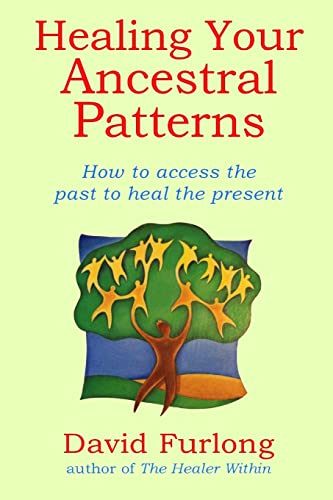 Healing Your Ancestral Patterns: How to Access the Past to Heal the Present