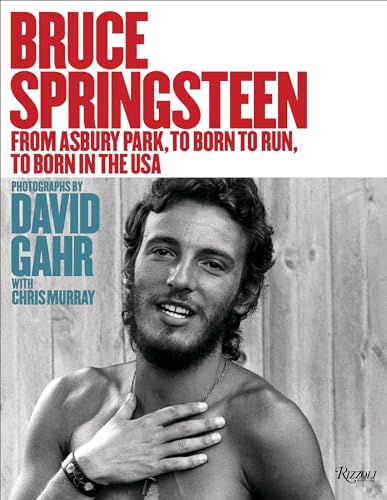 Bruce Springsteen: From Asbury Park, to Born To Run, to Born In The USA von Rizzoli Universe Promotional Books