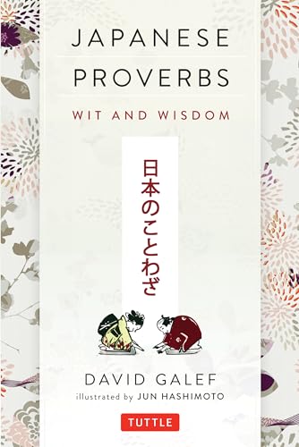Japanese Proverbs: Wit and Wisdom: Wit and Wisdom: 200 Classic Japanese Sayings and Expressions in English and Japanese Text von Tuttle Publishing