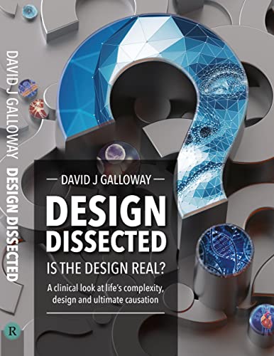 Design Dissected: Is the Design Real?: A Clinical Look at Life's Complexity, Design and Ultimate Causation