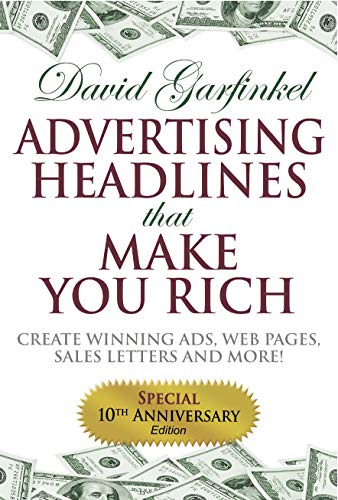 Advertising Headlines That Make You Rich: Create Winning Ads, Web Pages, Sales Letters and More