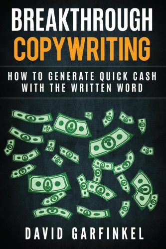 Breakthrough Copywriting: How to Generate Quick Cash with the Written Word von CreateSpace Independent Publishing Platform