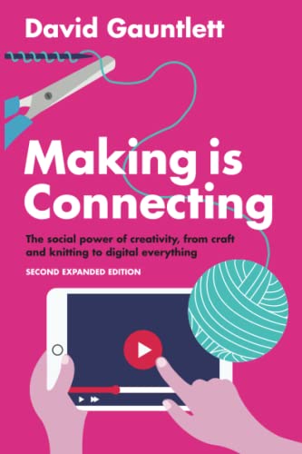 Making is Connecting: The social power of creativity, from craft and knitting to digital everything von Polity