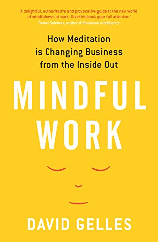 Mindful Work: How Meditation is Changing Business from the Inside Out