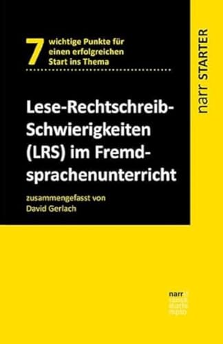 Lese-Rechtschreib-Schwierigkeiten (LRS) im Fremdsprachenunterricht: 7 wichtige Punkte für einen erfolgreichen Start ins Thema (narr STARTER) von Narr Dr. Gunter