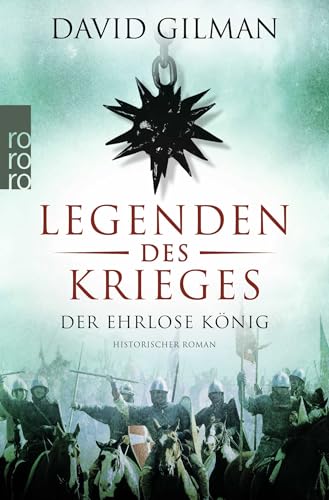 Legenden des Krieges: Der ehrlose König: Historischer Roman von Rowohlt