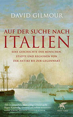 Auf der Suche nach Italien: Eine Geschichte der Menschen, Städte und Regionen von der Antike bis zur Gegenwart von Klett-Cotta Verlag