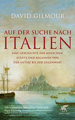 Auf der Suche nach Italien: Eine Geschichte der Menschen, Städte und Regionen von der Antike bis zur Gegenwart von Klett-Cotta