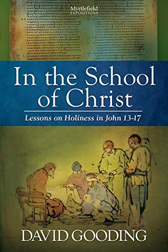 In the School of Christ: Lessons on Holiness in John 13-17 (Myrtlefield Expositions)