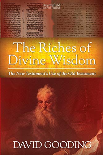 The Riches of Divine Wisdom: The New Testament's Use of the Old Testament (Myrtlefield Expositions) von Myrtlefield House