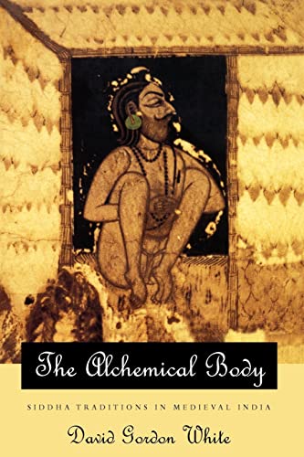 The Alchemical Body: Siddha Traditions in Medieval India von University of Chicago Press