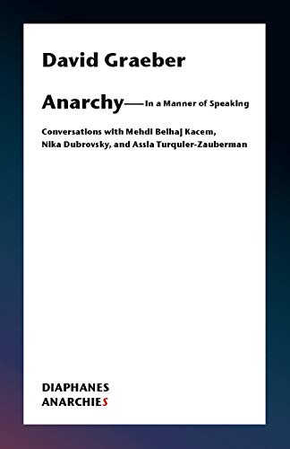 Anarchy―In a Manner of Speaking: Conversations with Mehdi Belhaj Kacem, Nika Dubrovsky, and Assia Turquier-Zauberman (Anarchies)