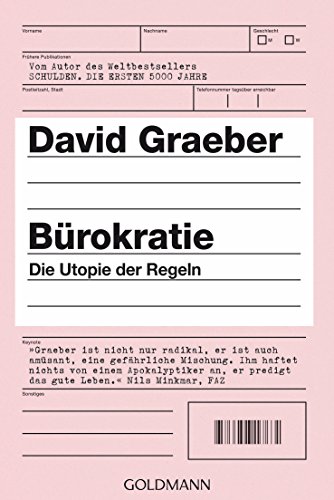 Bürokratie: Die Utopie der Regeln Bürokratie: Die Utopie der Regeln