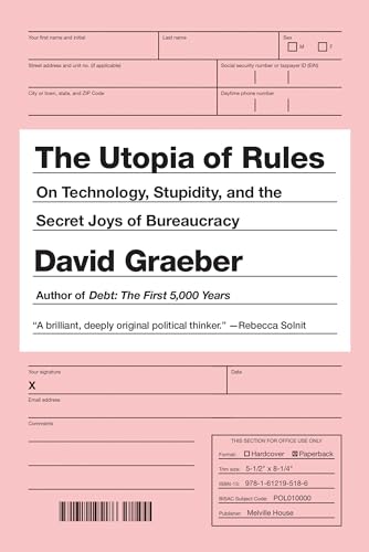 The Utopia of Rules: On Technology, Stupidity, and the Secret Joys of Bureaucracy