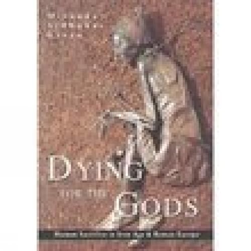 Dying for the Gods: Human Sacrifice in Iron Age & Roman Europe