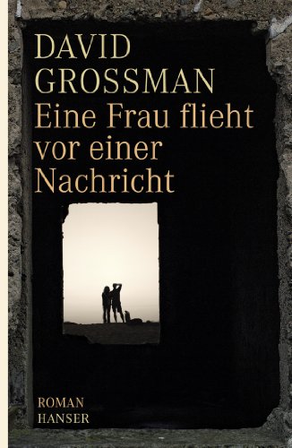 Eine Frau flieht vor einer Nachricht: Roman von Hanser, Carl GmbH + Co.