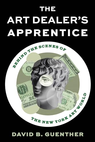 The Art Dealer's Apprentice: Behind the Scenes of the New York Art World von Rowman & Littlefield Publishers