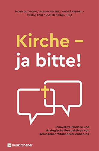 Kirche - ja bitte!: Innovative Modelle und strategische Perspektiven von gelungener Mitgliederorientierung