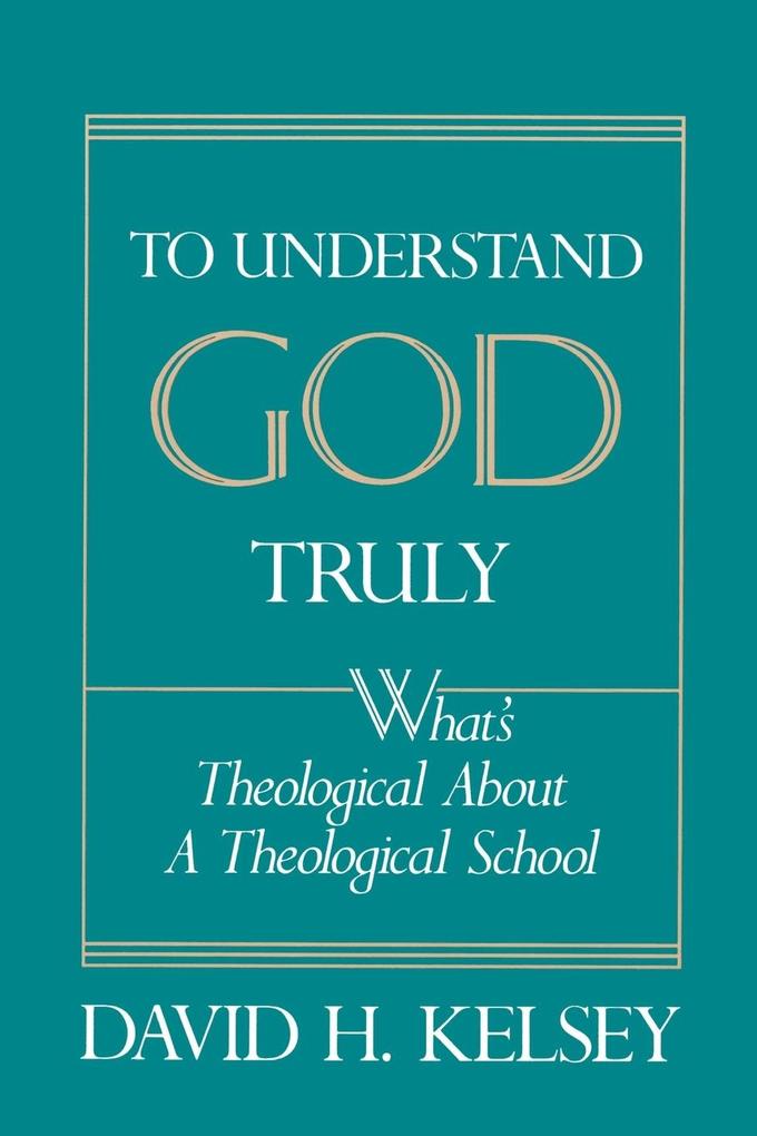 To Understand God Truly von Westminster John Knox Press