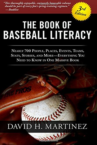 The Book of Baseball Literacy: 3rd Edition: Nearly 700 People, Places, Events, Teams, Stats, and Stories—Everything You Need to Know in One Massive Book von David H. Martinez Books