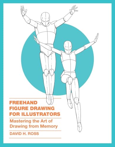 Freehand Figure Drawing for Illustrators: Mastering the Art of Drawing from Memory