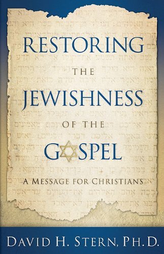 By David H. Stern - Restoring the Jewishness of the Gospel: A Message for Christians (Revised)