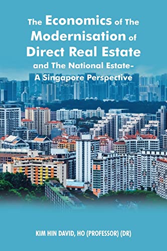 The Economics of The Modernisation of Direct Real Estate and The National Estate - A Singapore Perspective The Economics of The Modernisation of Direct Real Estate and The National Estate - A Singapore Perspective von Partridge Publishing Singapore