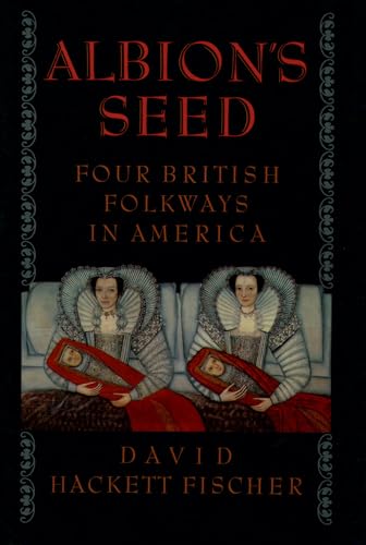 Albion's Seed: Four British Folkways in America (America: a Cultural History, 1)
