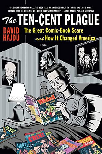 The Ten-Cent Plague: The Great Comic-Book Scare and How It Changed America