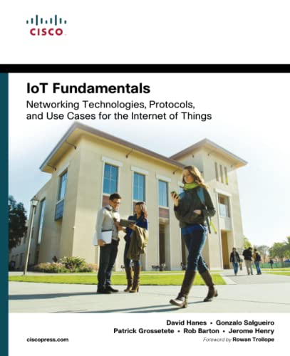 IoT Fundamentals: Networking Technologies, Protocols, and Use Cases for the Internet of Things