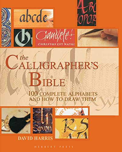 The Calligrapher's Bible: 100 Complete Alphabets and How to Draw Them The Calligrapher's Bible: 100 Complete Alphabets and How to Draw Them