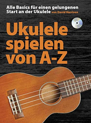 Ukulele Spielen von A-Z: Noten, Bundle, CD, Lehrmaterial für Ukulele: Alle Basics für einen gelungenen Start an der Ukulele von Bosworth Edition