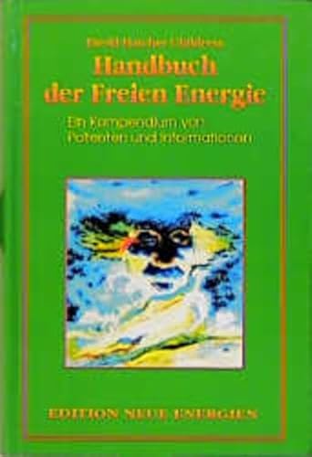 Das Freie-Energie-Handbuch: Eine Sammlung von Patenten und Informationen (Edition Neue Energien)