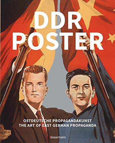 DDR Poster. 130 Propagandabilder, Werbe- und künstlerische Plakate von den 40er- bis Ende der 80er-Jahre illustrieren die Geschichte des Kalten ... / The Art of East German Propaganda DDR Poster. 130 Propagandabilder, Werbe- und künstlerische Plakate von den 40er- bis Ende der 80er-Jahre illustrieren die Geschichte des Kalten ... / The Art of East German Propaganda