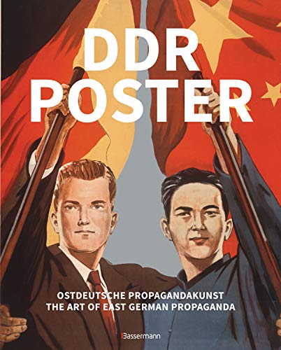 DDR Poster. 130 Propagandabilder, Werbe- und künstlerische Plakate von den 40er- bis Ende der 80er-Jahre illustrieren die Geschichte des Kalten ... / The Art of East German Propaganda