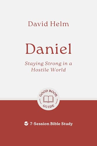 Daniel: Staying Strong in a Hostile World: 7-Session Bible Study (Easy-to-use Bible-study workbook with discussion questions and Leader’s Guide included, great for small groups) von The Good Book Company