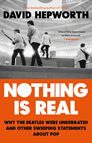 Nothing is Real: The Beatles Were Underrated And Other Sweeping Statements About Pop von Penguin