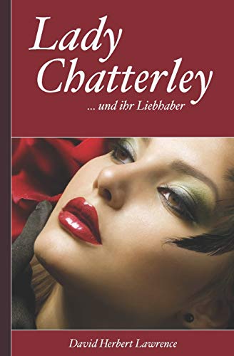 Lady Chatterley und ihr Liebhaber: Letzte, unzensierte Version