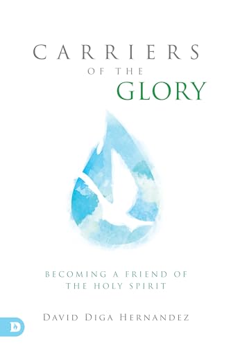 Carriers of the Glory: Becoming a Friend of the Holy Spirit von Destiny Image